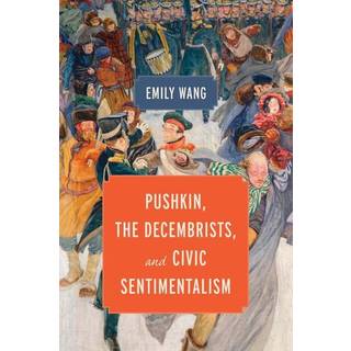 Pushkin, the Decembrists, and Civic Sentimentalism