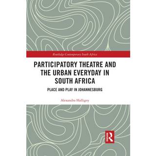 Participatory Theatre and the Urban Everyday in South Africa
