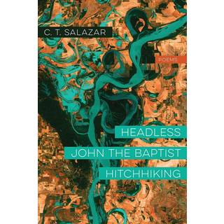 Headless John the Baptist Hitchhiking – Poems