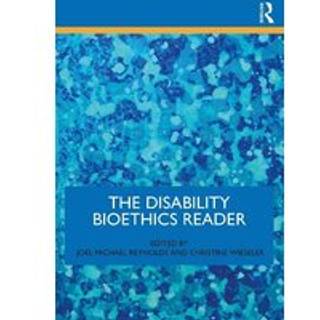 The Disability Bioethics Reader