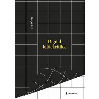 Digital kildekritikk : en innføring i digitale kilder, brukerskapt innhold og graving i åpne kilder for journalister og