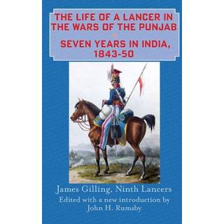 The Life of a Lancer in the Wars of the Punjaub, or, Seven Years in India, 1843-50