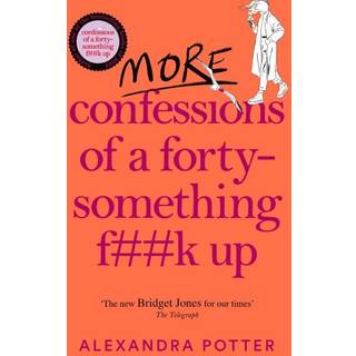 More Confessions of a Forty-Something F**k Up