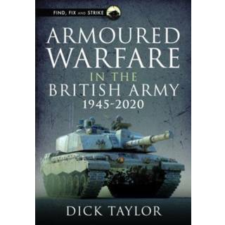 Armoured Warfare in the British Army 1945-2020