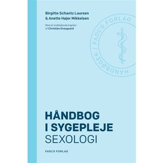 Birgitte Schantz Laursen & Anette Højer Mikkelsen - Håndbog i sygepleje: Sexologi