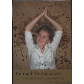 Tal med din teenager - Kvæl konflikterne og styrk selvværdet