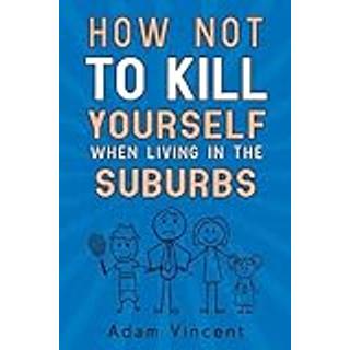 How Not To Kill Yourself When Living In The Suburbs