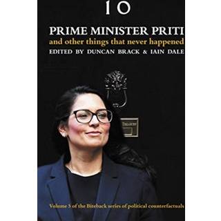 Prime Minister Priti: And Other Things That Never Happened