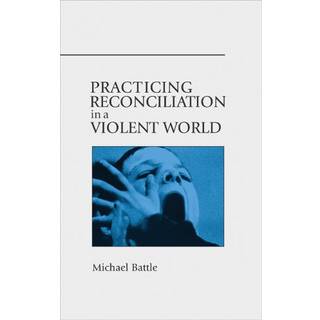 Practicing Reconciliation in a Violent World