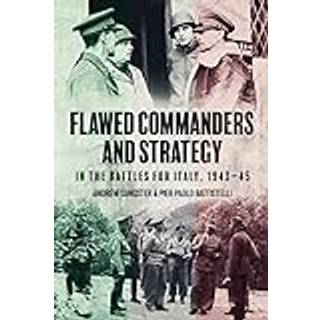 Flawed Commanders and Strategy in the Battles for Italy, 1943–45