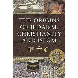 The Origins of Judaism, Christianity and Islam