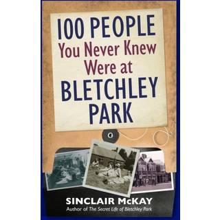 100 People You Never Knew Were at Bletchley Park