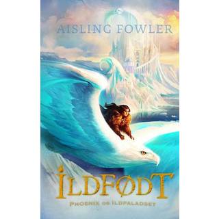 Aisling Fowler - Ildfødt: Ildfødt – Phoenix og Ispaladset
