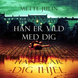 Han er vild med dig. Han slår dig ihjel (Lydbog)