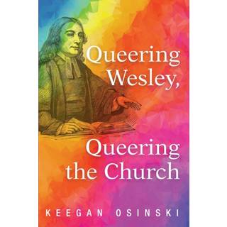 Queering Wesley, Queering the Church