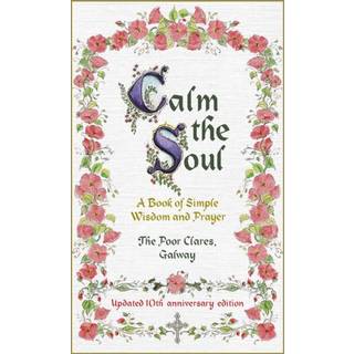 Calm the Soul: A Book of Simple Wisdom and Prayer