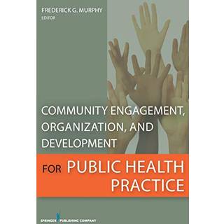 Community Engagement, Organization, and Development for Public Health Practice
