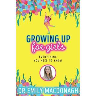 Growing Up for Girls: Everything You Need to Know