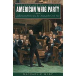 The Rise and Fall of the American Whig Party