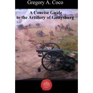 A Concise Guide to the Artillery at Gettysburg