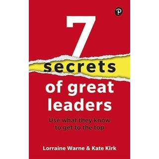 7 Secrets of Great Leaders: Use what they know to get to the top