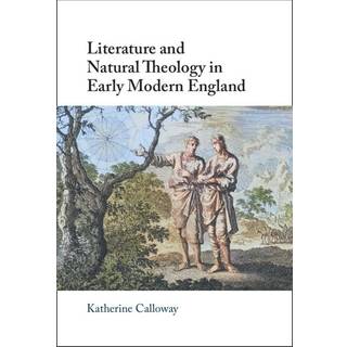 Literature and Natural Theology in Early Modern England
