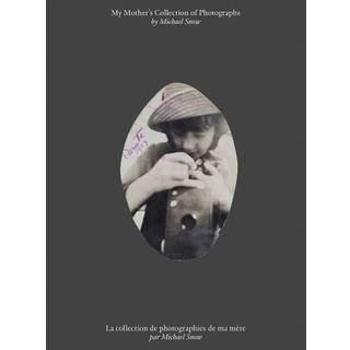Michael Snow: My Mother’s Collection of Photographs