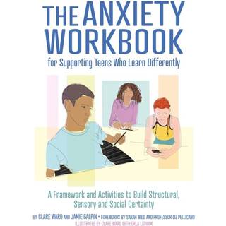 The Anxiety Workbook for Supporting Teens Who Learn Differently