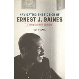 Navigating the Fiction of Ernest J. Gaines