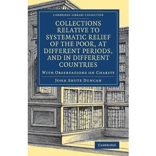 Collections Relative to Systematic Relief of the Poor, at Different Periods, and in Different Countries
