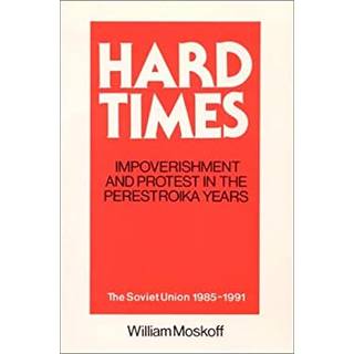 Hard Times: Impoverishment and Protest in the Perestroika Years - Soviet Union, 1985-91