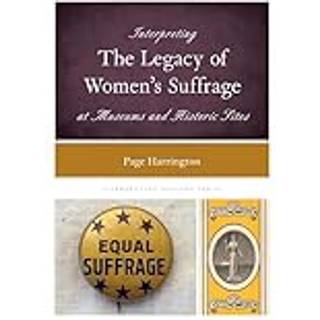 Interpreting the Legacy of Women's Suffrage at Museums and Historic Sites