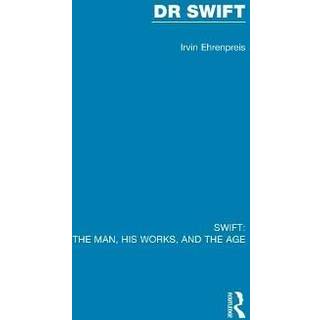 Swift: The Man, his Works, and the Age