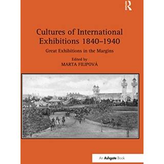 Cultures of International Exhibitions 1840-1940