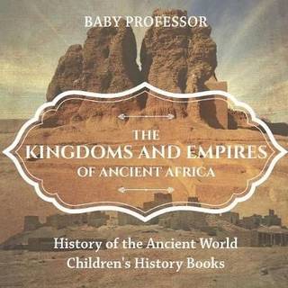 The Kingdoms and Empires of Ancient Africa - History of the Ancient World Children's History Books