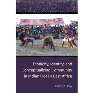 Ethnicity, Identity, and Conceptualizing Community in Indian Ocean East Africa