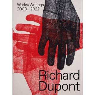 Richard Dupont: Works/Writings 2000–2022