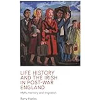 Life History and the Irish Migrant Experience in Post-War England