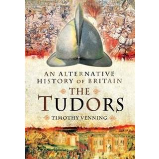 An Alternative History of Britain: The Tudors