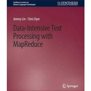 Data-Intensive Text Processing with MapReduce