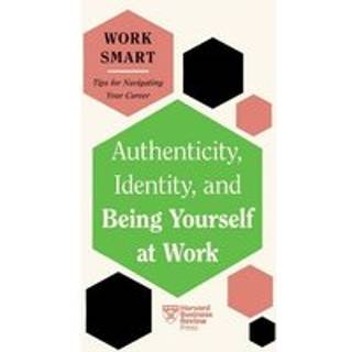 Authenticity, Identity, and Being Yourself at Work (HBR Work Smart Series)