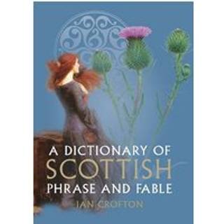 A Dictionary of Scottish Phrase and Fable