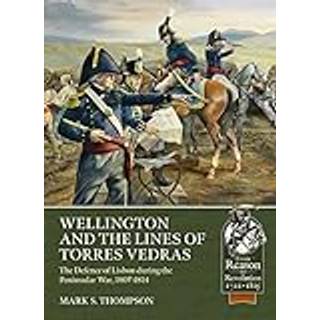 Wellington and the Lines of Torres Vedras