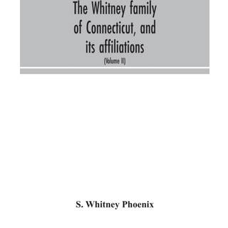 The Whitney family of Connecticut, and its affiliations