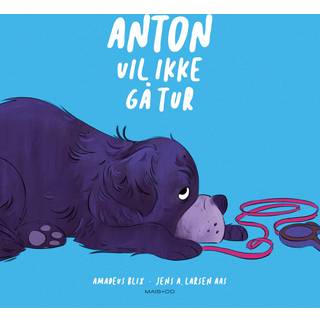 Anton vil ikke gå tur af Amadeus Blix