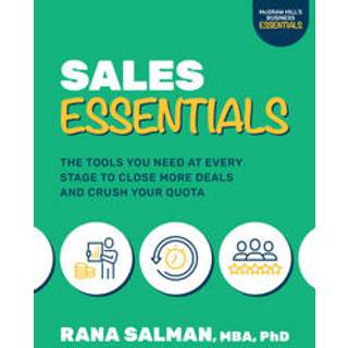Sales Essentials: The Tools You Need at Every Stage to Close More Deals and Crush Your Quota