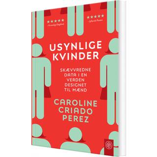 Caroline Criado Perez - Usynlige kvinder - Skævvredne data i en verden designet til mænd