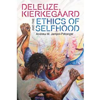 Deleuze, Kierkegaard and the Ethics of Selfhood