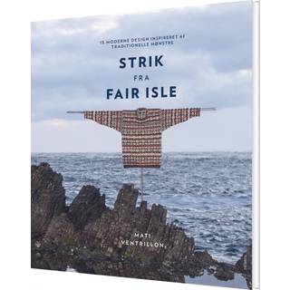 Mati Ventrillon - Strik fra Fair Isle - 15 moderne design inspireret af traditionelle mønstre