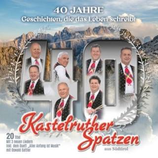 Kastelruther Spatzen - 40 Jahre - Geschichten, Die Das Leben Schreibt